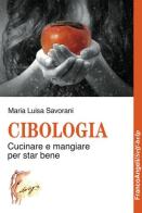 Cibologia. Cucinare e mangiare per star bene di Maria Luisa Savorani edito da Franco Angeli