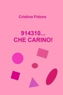 914310... che carino! di Cristina Fidone edito da ilmiolibro self publishing