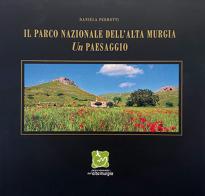 Il parco nazionale dell'alta Murgia. Un paesaggio di Daniela Perrotti edito da L'Orbicolare