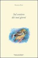 Sul sentiero dei tuoi giorni di Brunetta Ricci edito da Florence Art Edizioni