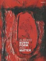 Alberto Burri Form and Matter edito da Fabrizio Fabbri Editore