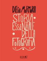 Storia essenziale della fotografia di Diego Mormorio edito da Postcart Edizioni