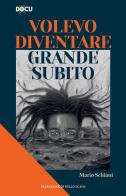 Volevo diventare grande subito di Mario Schiani edito da Dominioni