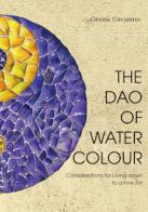 The Dao of watercolour. Consideration for living down to a fine art di Grazia Cavasino edito da Autopubblicato