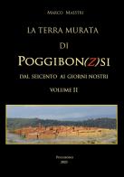 La terra murata di Poggibon(z)si. Dal seicento ai giorni nostri vol.2 di Marco Maestri edito da Autopubblicato