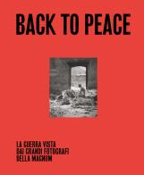 Back to Peace. La guerra vista dai grandi fotografi della Magnum. Ediz. illustrata edito da Suazes srl