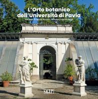 L'Orto botanico dell'Università di Pavia. 250 anni di storia, ricerca, collezioni e personaggi edito da SAGEP