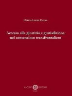 Accesso alla giustizia e giurisdizione nel contenzioso transfrontaliero di Olivia Lopes Pegna edito da Cacucci