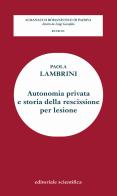 Autonomia privata e storia della rescissione per lesione di Paola Lambrini edito da Editoriale Scientifica