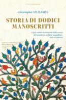 Storia di dodici manoscritti. Ediz. a colori di Christopher De Hamel edito da Mondadori