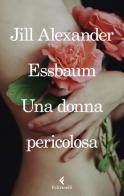 Una donna pericolosa di Jill Alexander Essbaum edito da Feltrinelli