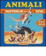 Animali in Australia e Asia di Tony Wolf, Micaela Vissani edito da Dami Editore
