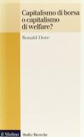 Capitalismo della borsa o capitalismo del welfare? di Ronald P. Dore edito da Il Mulino