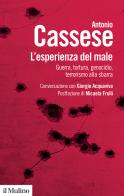 L'esperienza del male. Guerra, tortura, genocidio, terrorismo alla sbarra. Conversazione con Giorgio Acquaviva di Antonio Cassese edito da Il Mulino