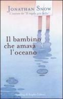 Il bambino che amava l'oceano di Jonathan Snow edito da Sperling & Kupfer