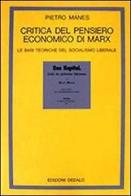 Critica del pensiero economico di Marx. Le basi teoriche del socialismo liberale di Pietro Manes edito da edizioni Dedalo