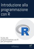 Introduzione alla programmazione con R. Guida alla programmazione con R per principianti di Valentina Porcu edito da StreetLib