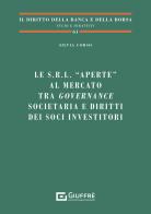 Le s.r.l. «aperte» al mercato tra governance societaria e diritti dei soci investitori di Silvia Corso edito da Giuffrè