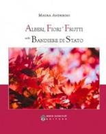 Alberi, fiori e frutti nelle bandiere di Stato di Maura Andreoni edito da Arbor Sapientiae Editore