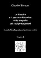 La filosofia e il pensiero filosofico nelle biografie dei suoi protagonisti vol.2 di Claudio Simeoni edito da Youcanprint