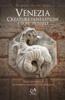 Venezia. Creature fantastiche e dove trovarle di Francesca Rachel Valle edito da Press & Archeos
