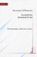 Clandestino (frammenti di vita). Testimonianze, interviste, poesie di Francesco D'Episcopo edito da Homo Scrivens