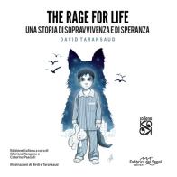 The rage for life. Una storia di sopravvivenza e di speranza. Ediz. illustrata di David Taransaud edito da Fabbrica dei Segni