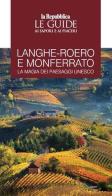 Langhe-Roero e Monferrato. La magia dei paesaggi Unesco. Le guide ai sapori e ai piaceri edito da Gedi (Gruppo Editoriale)