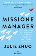 Missione manager. Come sopravvivere alla promozione al primo ruolo manageriale e crescere fino a guidare grandi team di Julie Zuho edito da ROI edizioni
