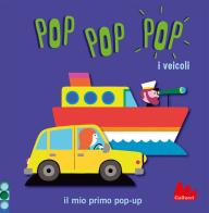 I veicoli. Pop pop pop. Il mio primo pop-up. Ediz. a colori di Géraldine Cosneau edito da Gallucci