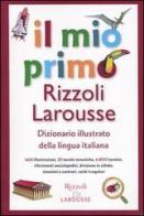 Il mio primo Rizzoli Larousse. Dizionario illustrato della lingua italiana per la scuola elementare edito da Rizzoli Larousse