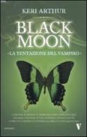 La tentazione del vampiro. Black moon di Keri Arthur edito da Newton Compton