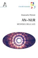 An-Nur. Metafisica della luce di Giancarlo Petroni edito da Aracne