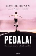 Pedala! Il romanzo di chi ha voluto la bicicletta di Davide De Zan edito da Piemme