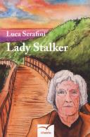 Lady stalker di Luca Serafini edito da Gruppo Albatros Il Filo