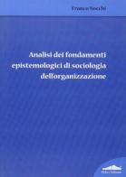 Analisi dei fondamenti epistemologici di sociologia dell'organizzazione di Franco Nocchi edito da Felici
