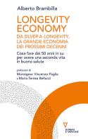 Longevity economy. Da Silver a Longevity, la grande economia dei prossimi decenni di Alberto Brambilla edito da Guerini e Associati