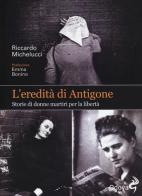 L' eredità di Antigone. Storie di donne martiri per la libertà di Riccardo Michelucci edito da Odoya