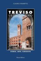 Treviso e il suo territorio. Storia, arte e curiosità di Claudio Favaretto edito da Piazza Editore