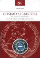 Cosimo Serristori. Un uomo, un patrimonio. Secoli di cultura a Castiglion Fiorentino di Giuseppe Alpini edito da C&P Adver Effigi