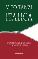 Italica. L'unificazione difficile tra ideali e realtà di Vito Tanzi edito da Schena Editore
