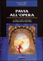 Pavia all'Opera di Francesco Ogliari, Luigi Inzaghi edito da Edizioni Selecta