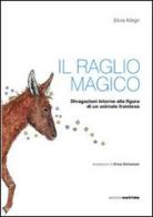 Il raglio magico. Divagazioni intorno alla figura di un animale frainteso di Silvia Allegri edito da Osiride