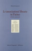 Le associazioni librarie in Ticino nel XVIII e XIX secolo di Marina Bernasconi edito da Casagrande