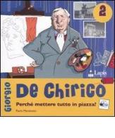 Giorgio de Chirico. Perché mettere tutto in piazza? di Paolo Marabotto edito da Lapis