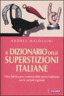 Il dizionario delle superstizioni italiane di Andrea Malossini edito da Vallardi A.
