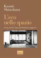 L' eco nello spazio. Forme, metodi e logica nell'architettura giapponese di Kazuo Shinohara edito da Marinotti