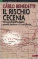 Il rischio Cecenia. Un incerto futuro tra guerre, genocidi, kamikaze e la nuova Russia di Carlo Benedetti edito da EdUP
