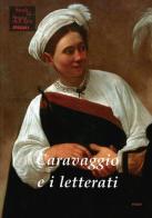 Caravaggio e i letterati di Sybille Ebert-Schifferer, Laura Teza edito da Ediart