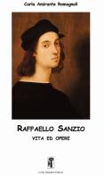 Raffaello Sanzio. Vita ed opere. Ediz. illustrata di Carla Amirante Romagnoli edito da Carlo Saladino Editore